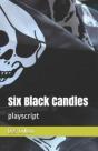 Six Black Candles: Playscript - Preview