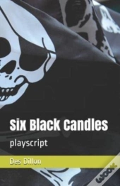 Six Black Candles: Playscript
