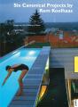 Six Canonical Projects By Rem Koolhaas - Preview
