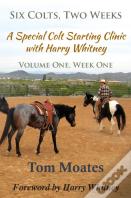 Six Colts, Two Weeks, Volume One, A Special Colt Starting Clinic With Harry Whitney