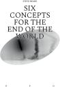 Six Concepts For The End Of The World - Preview