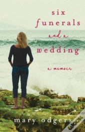 Six Funerals And A Wedding: A Memoir