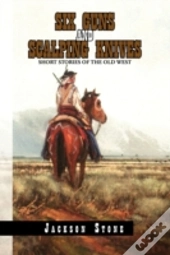 Six Guns And Scalping Knives