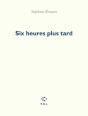 Six Heures Plus Tard - Preview