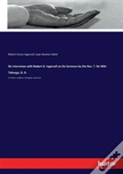 Capa do artigo Six Interviews With Robert G. Ingersoll On Six Sermons By The Rev. T. De Witt Talmage, D. D.