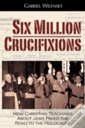 Six Million Crucifixions