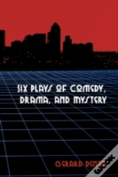 Six Plays Of Comedy, Drama, And Mystery
