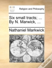 Six Small Tracts; ... By N. Marwick, ...