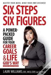Six Steps Six Figures - A Power-Packed Guide For Your Career Goals & Life God'S Way