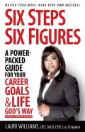 Six Steps Six Figures - A Power-Packed Guide For Your Career Goals & Life God'S Way