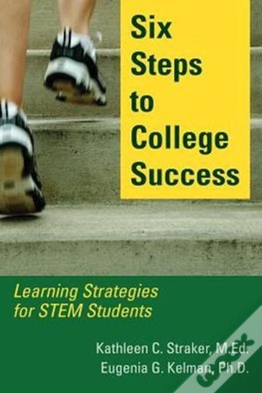 Six Steps To College Success: Learning Strategies For Stem Students