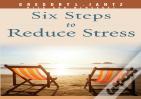 Six Steps To Reduce Stress