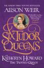 Six Tudor Queens: Katheryn Howard, The Tainted Queen - Preview