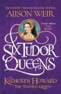 Six Tudor Queens: Katheryn Howard, The Tainted Queen - Preview