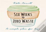 Six Weeks To Zero Waste