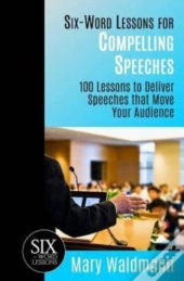 Six-Word Lessons For Compelling Speeches