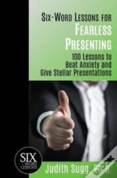 Six-Word Lessons For Fearless Presenting