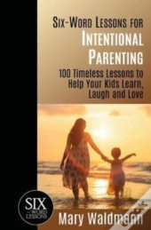 Six-Word Lessons For Intentional Parenting