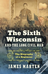 Sixth Wisconsin And The Long Civil War