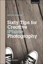 Sixty Tips For Creative Iphone Photography - Preview