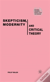 Skepticism, Modernity And Critical Theory