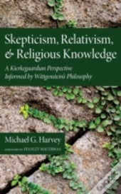 Skepticism, Relativism, And Religious Knowledge
