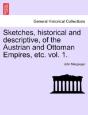 Sketches, Historical And Descriptive, Of The Austrian And Ottoman Empires, Etc. Vol. 1. - Preview