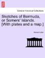 Sketches Of Bermuda, Or Somers' Islands. (With Plates And A Map.) - Preview