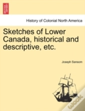 Sketches Of Lower Canada, Historical And