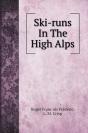 Ski-Runs In The High Alps. With Illustrations - Preview