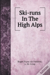 Ski-Runs In The High Alps. With Illustrations