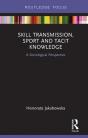 Skill Transmission, Sport And Tacit Knowledge - Preview