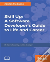 Skill Up: A Software Developer'S Guide To Life And Career