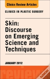 Skin: Discourse On Emerging Science And Techniques, An Issue Of Clinics In Plastic Surgery