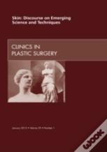 Skin: Discourse On Emerging Science And Techniques, An Issue Of Clinics In Plastic Surgery