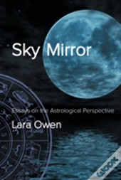 Sky Mirror: Essays On The Astrological Perspective