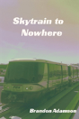Skytrain To Nowhere - Preview