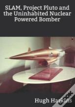 Slam, Project Pluto And The Uninhabited Nuclear Bomber