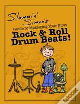 Slammin' Simon'S Guide To Mastering Your First Rock & Roll Drum Beats!