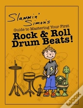 Slammin' Simon'S Guide To Mastering Your First Rock & Roll Drum Beats!