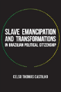 Slave Emancipation And Transformations In Brazilian Political Citizenship - Preview