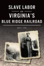 Slave Labor On Virginia'S Blue Ridge Railroad - Preview