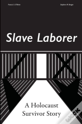 Slave Laborer  A Holocaust Survivor Stor