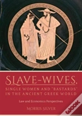 Slave-Wives, Single Women And Â€Œbastardsâ€ In The Ancient Greek World