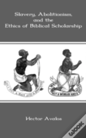 Slavery, Abolitionism, And The Ethics Of Biblical Scholarship