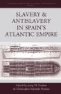 Slavery And Antislavery In Spain'S Atlantic Empire - Preview
