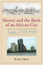 Slavery And The Birth Of An African City - Preview