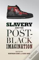 Slavery And The Post-Black Imagination
