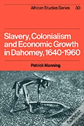 Slavery, Colonialism And Economic Growth In Dahomey, 1640â€“1960