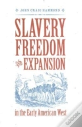 Slavery, Freedom, And Expansion In The Early American West